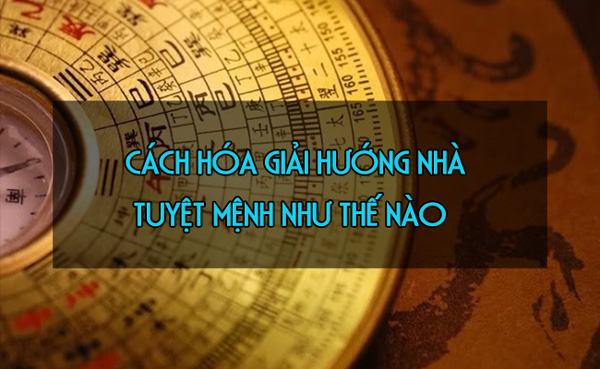 Cách hóa giải hướng nhà tuyệt mệnh
